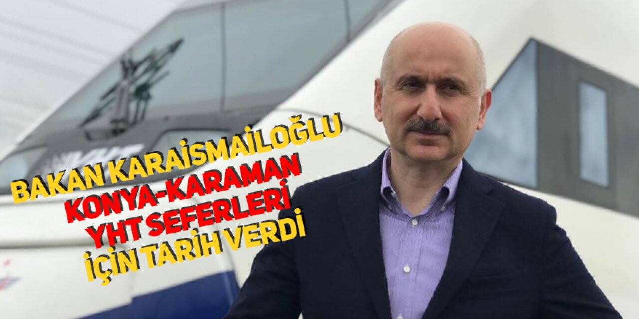 Bakan Karaismailoğlu, Konya-Karaman YHT seferleri için tarih verdi