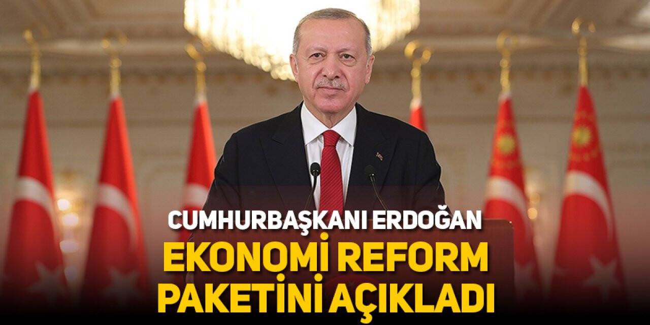 Cumhurbaşkanı Erdoğan Ekonomi Reform Paketini açıkladı