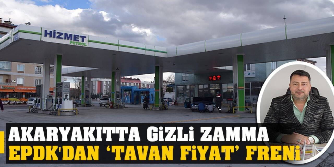 Akaryakıtta gizli zamma EPDK'dan ‘Tavan Fiyat’ Freni
