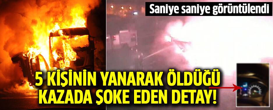 5 kişinin yanarak öldüğü kazada şoke eden detay!
