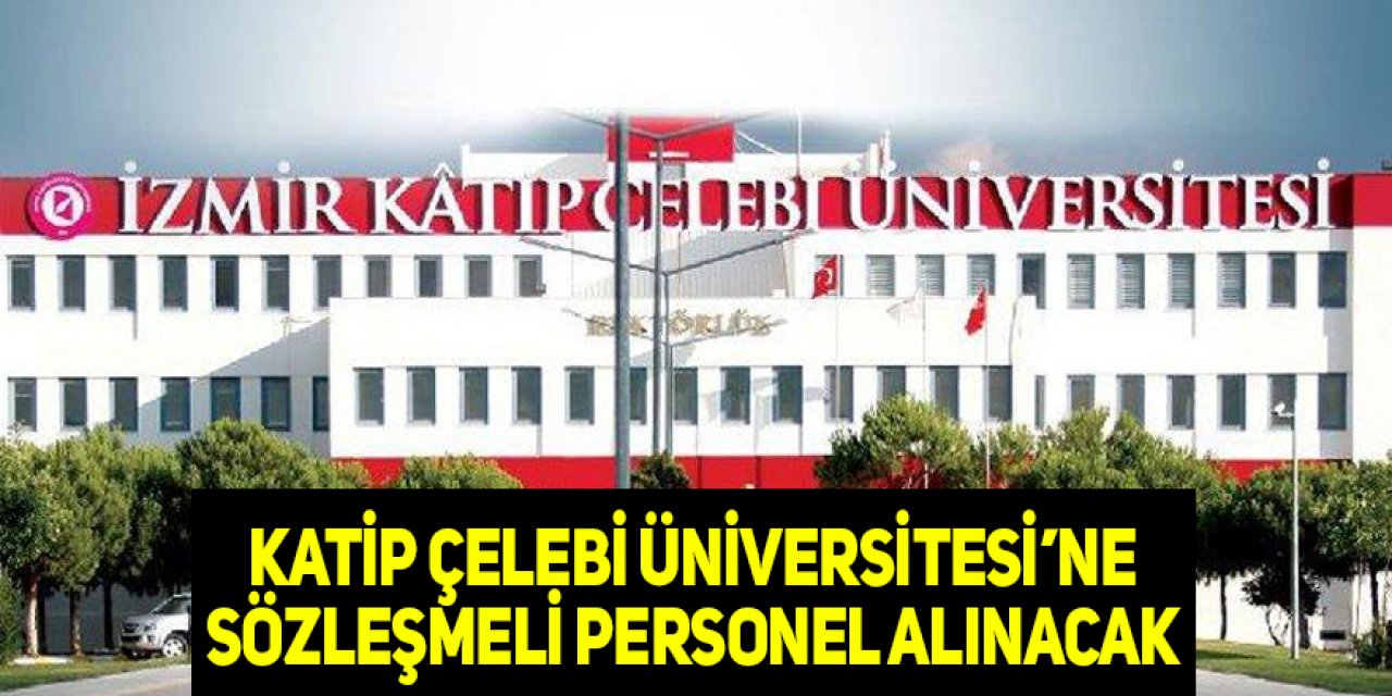 İzmir Katip Çelebi Üniversitesi'ne sözleşmeli personel alımı yapılacak