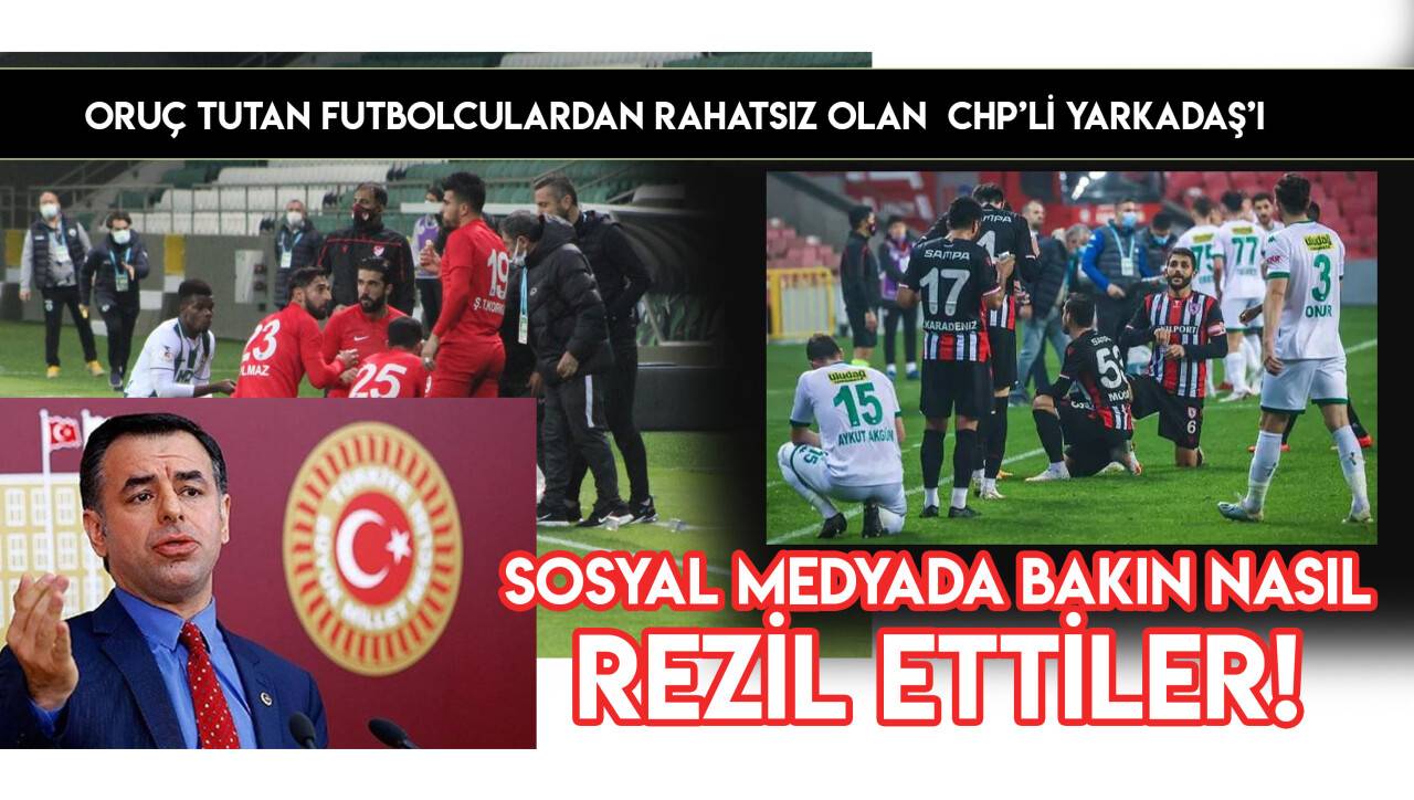 Oruç tutan futbolculardan rahatsız olan CHP'li Yarkadaş'a tokat gibi cevap!
