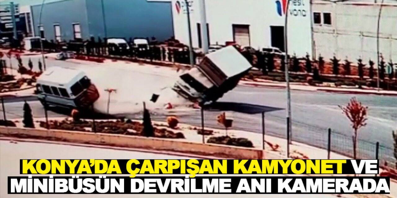 Konya’da kaza! Kamyonet ve minibüsün devrilme anı kameralara yansıdı