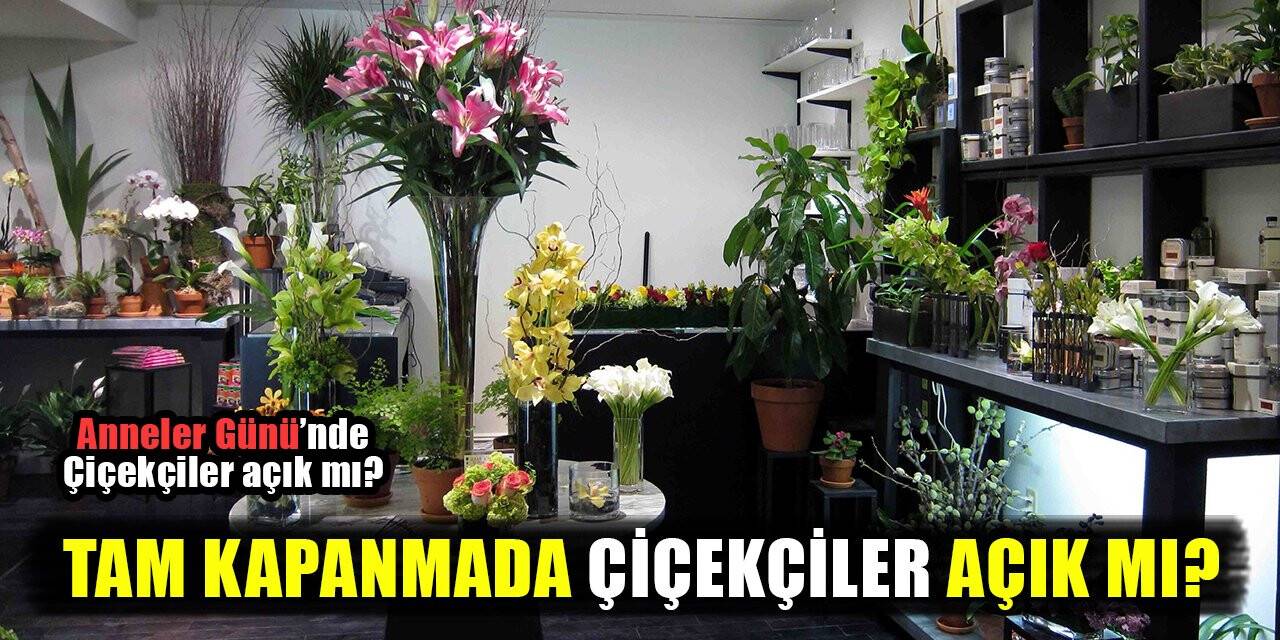 Tam kapanmada çiçekçiler açık mı?