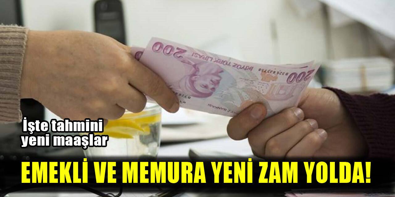 Emekli ve memura yeni zam yolda! İşte tahmini yeni maaşlar