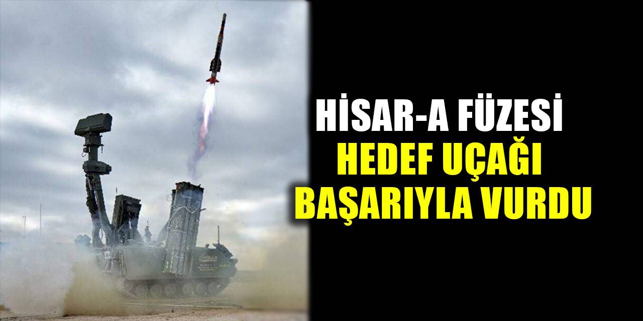HİSAR-A Füzesi hedef uçağı başarıyla vurdu