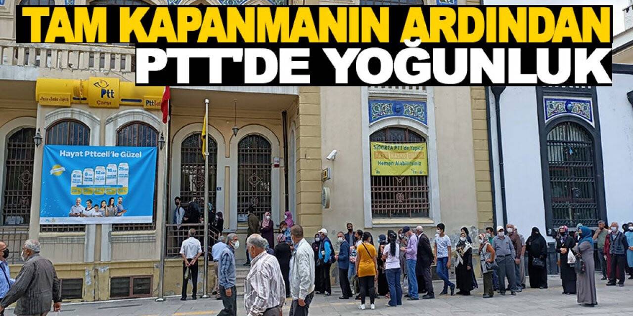 Tam kapanmanın ardından PTT'de yoğunluk