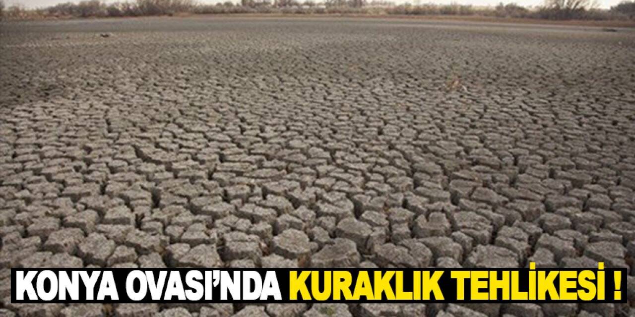 Konya Ovası’nda KURAKLIK tehlikesi !