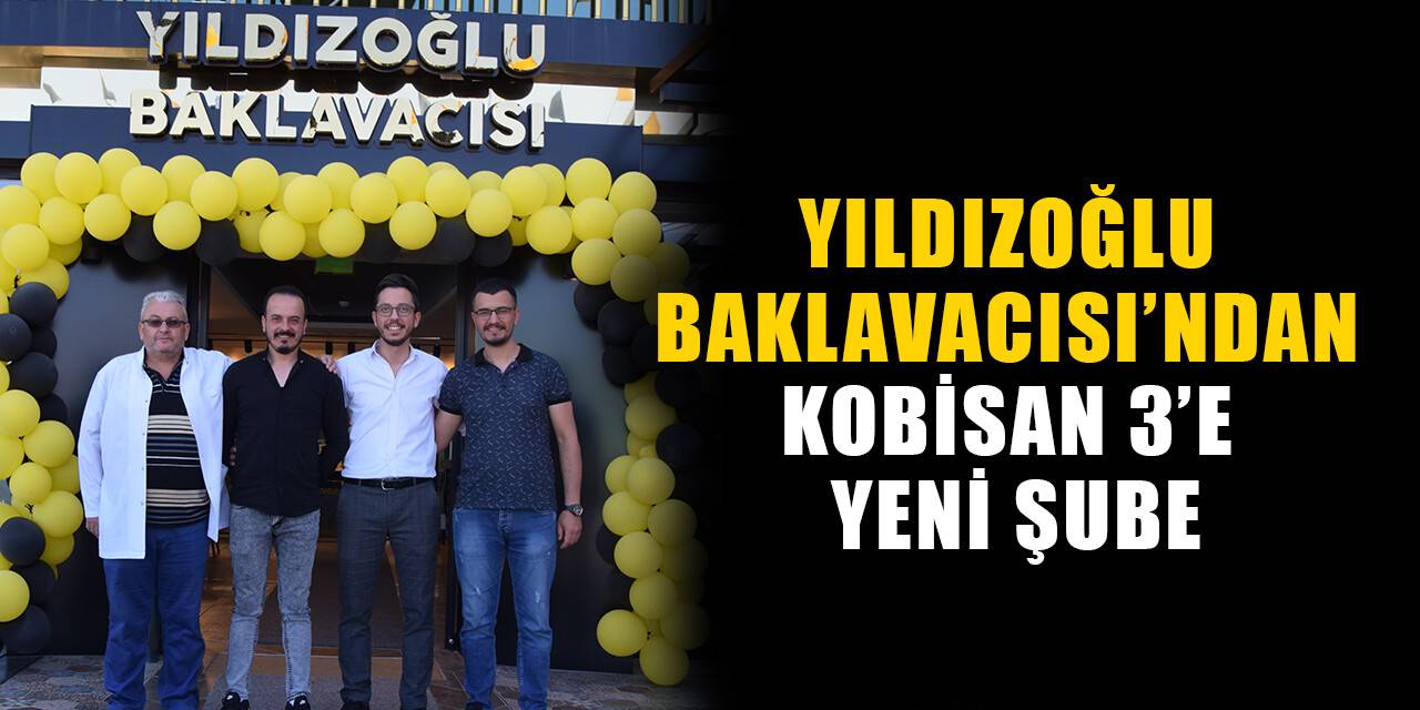 Yıldızoğlu Baklavacısı’ndan Kobisan 3’e yeni şube