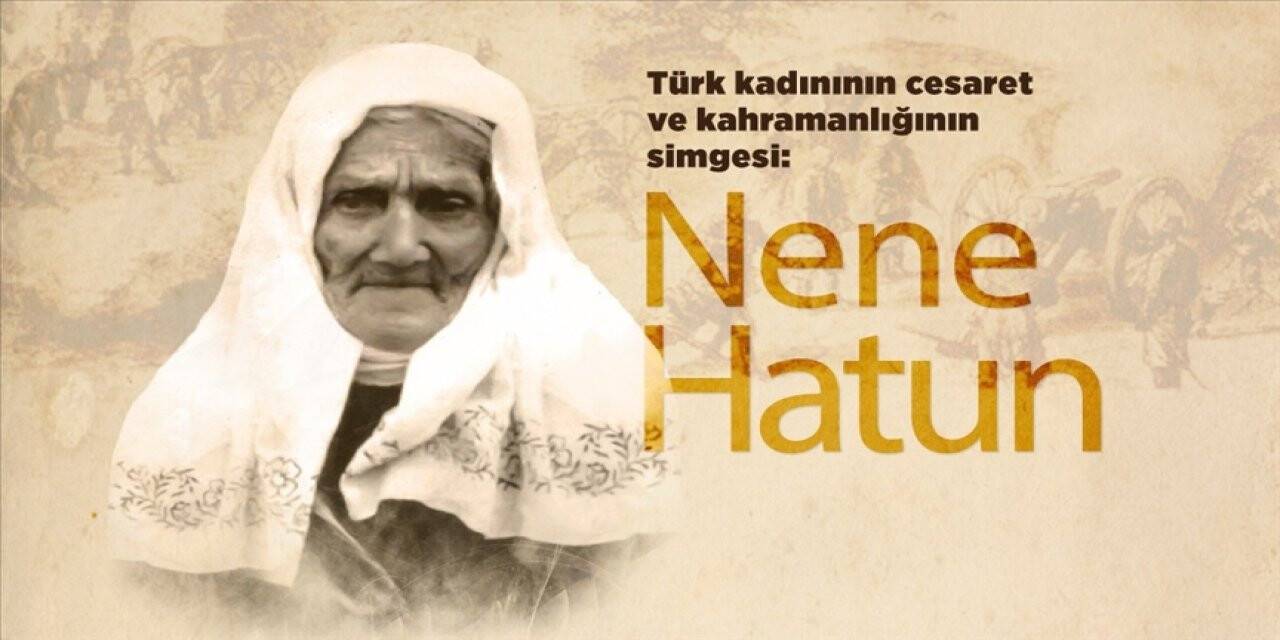 Bebeğini beşikte bırakıp cepheye koşan Türk kadınının kahramanlık simgesi: Nene Hatun