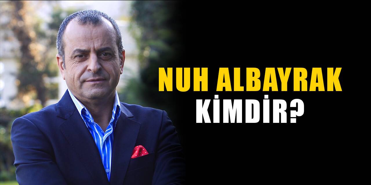 Nuh Albayrak kimdir, nereli? Nuh Albayrak biyografisi