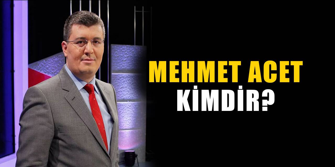 Mehmet Acet kimdir, nereli? Mehmet Acet biyografisi