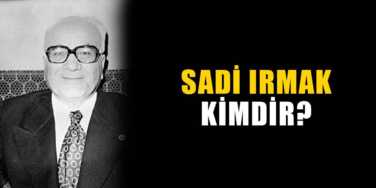 Sadi Irmak kimdir, nereli? Sadi Irmak biyografisi