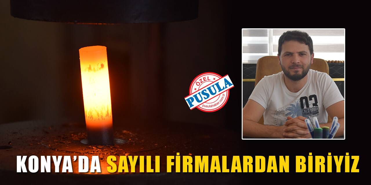 Konya’da sayılı firmalardan biriyiz