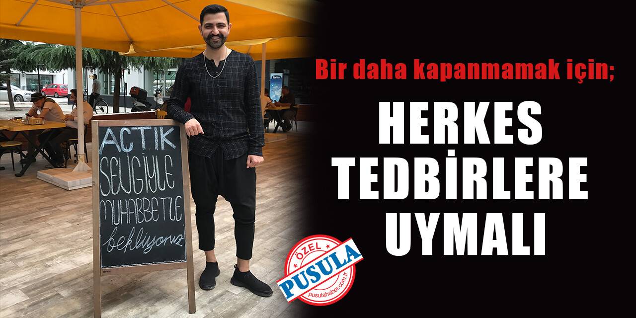 Bir daha kapanmamak için herkes tedbirlere uymalı