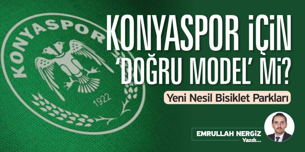 Konyaspor İçin ‘Doğru Model’ Mi?