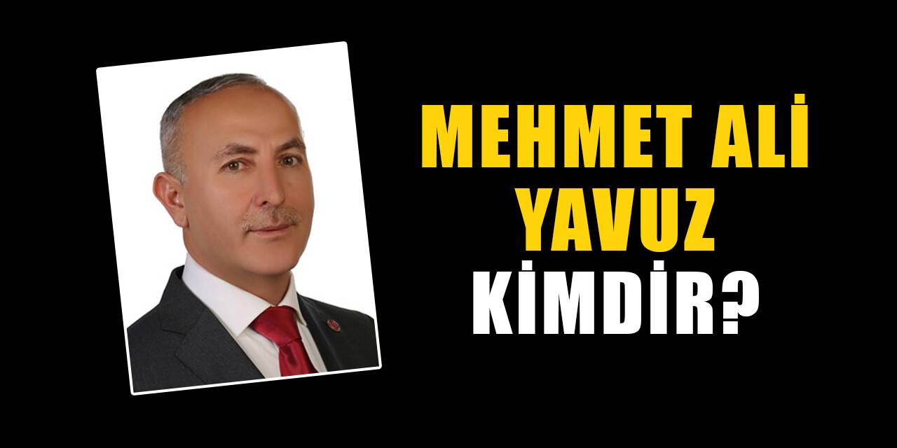 Mehmet Ali Yavuz kimdir, nereli? Mehmet Ali Yavuz biyografisi