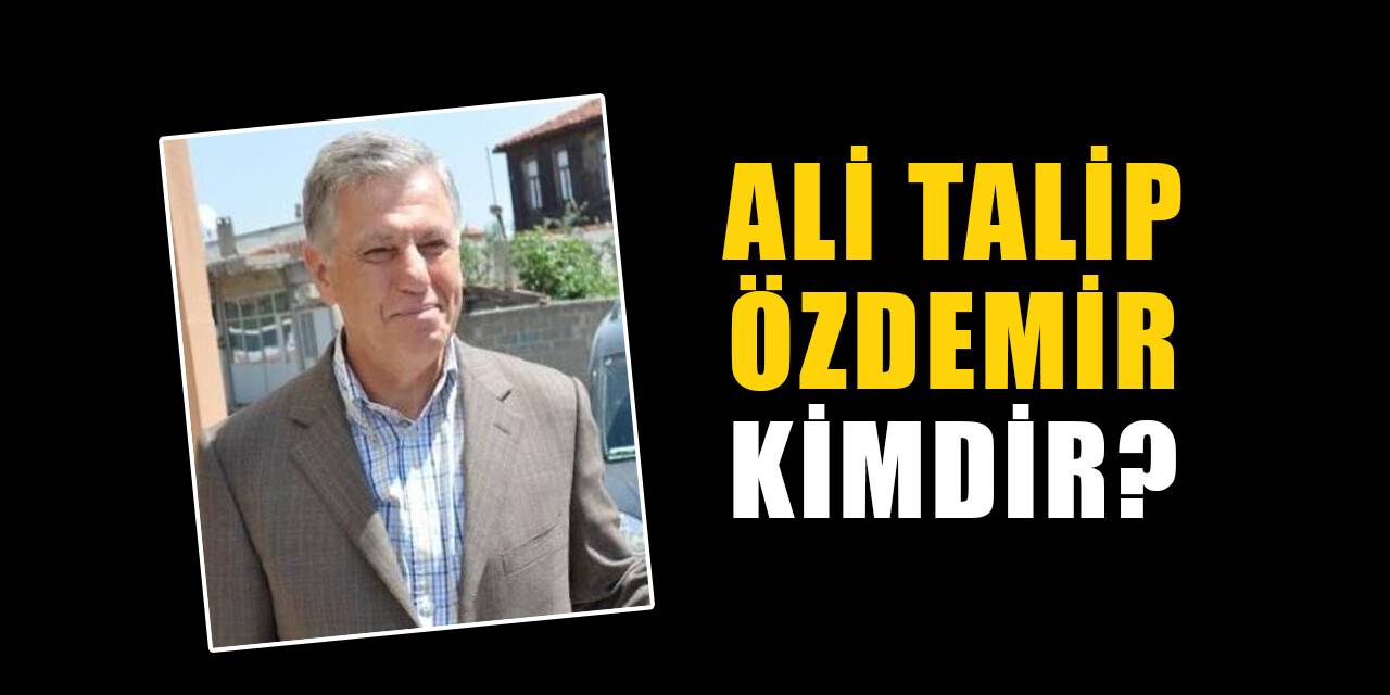 Ali Talip Özdemir kimdir, nereli? Ali Talip Özdemir biyografisi