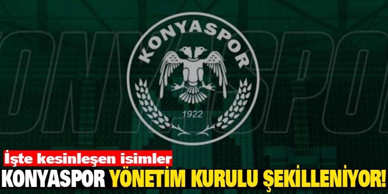 Konyaspor Yönetim Kurulu şekilleniyor! İşte kesinleşen isimler