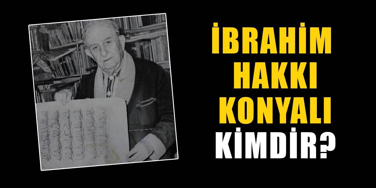 İbrahim Hakkı Konyalı kimdir, nereli? İbrahim Hakkı Konyalı biyografisi