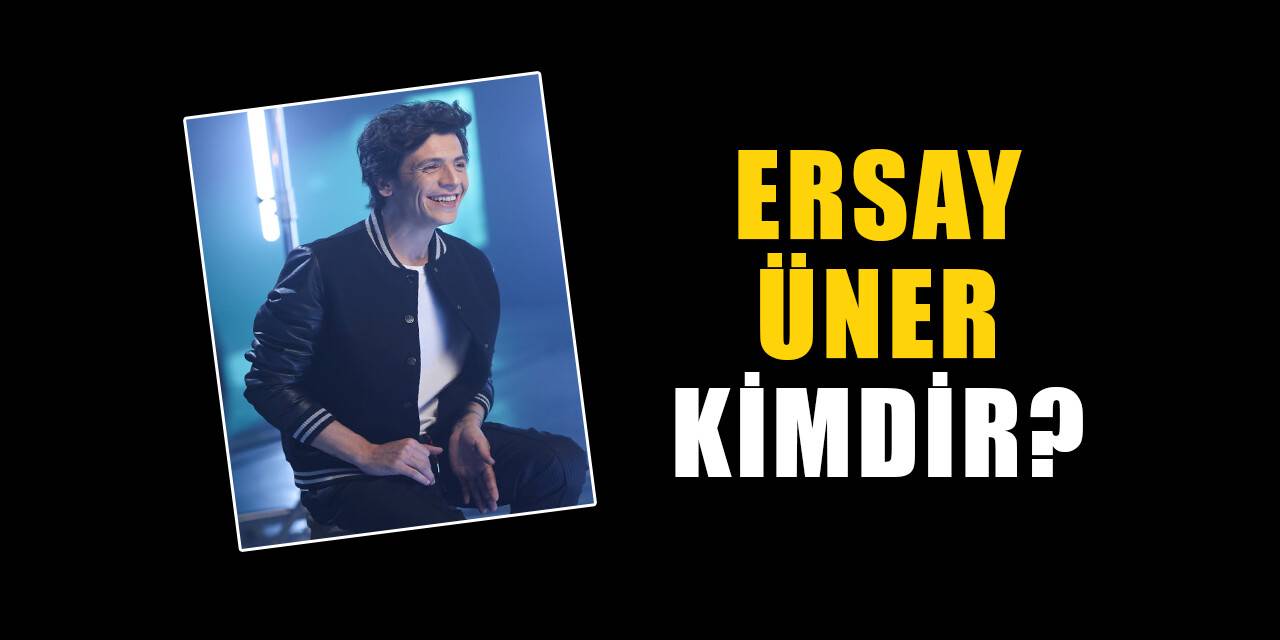 Ersay Üner kimdir, nereli? Ersay Üner biyografisi