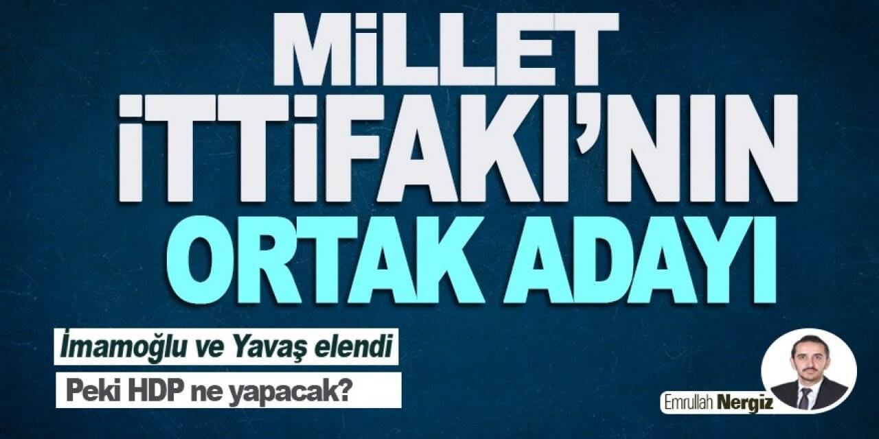 Millet İttifakı’nın Ortak Adayı
