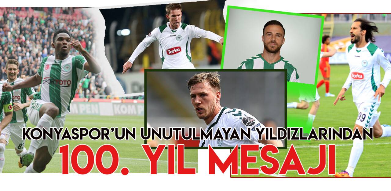 Konyaspor'un unutulmayan yıldızlarından 100. yıl mesajı