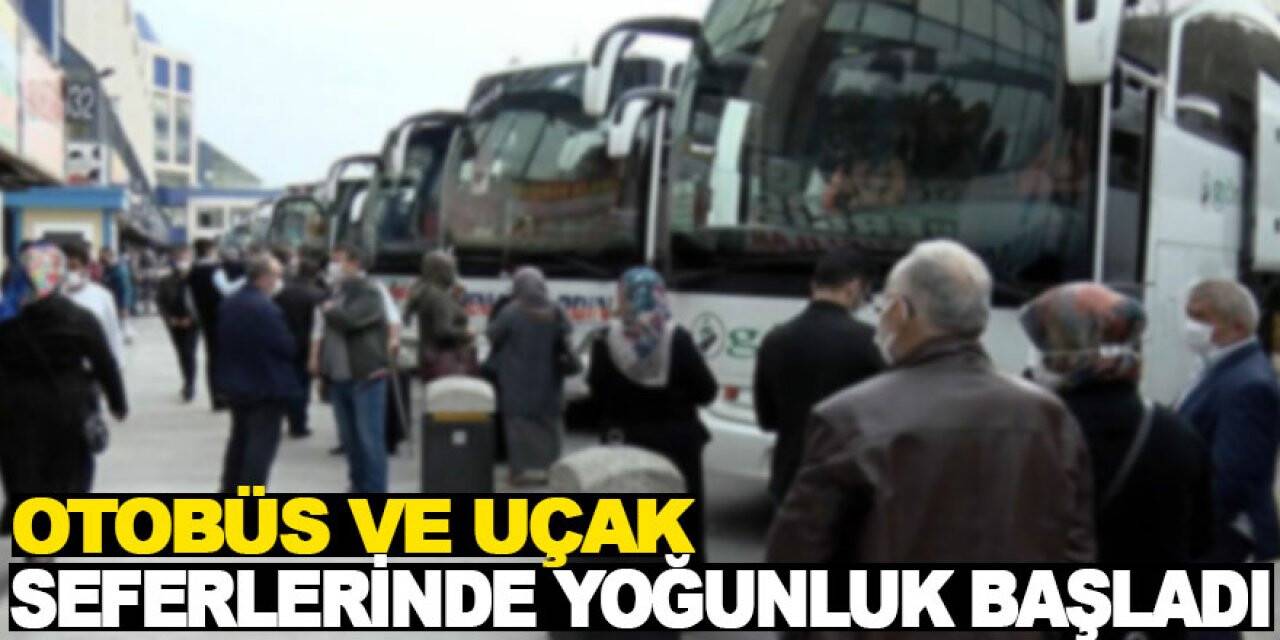 Otobüs ve uçak seferlerinde yoğunluk başladı