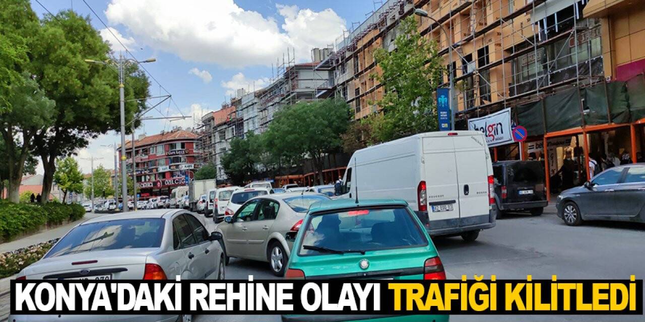 Konya'daki rehine olayı trafiği kilitledi