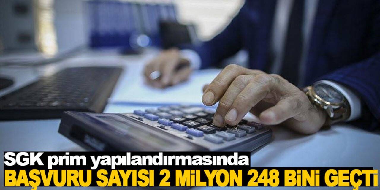 SGK prim yapılandırmasında başvuru sayısı 2 milyon 248 bini geçti
