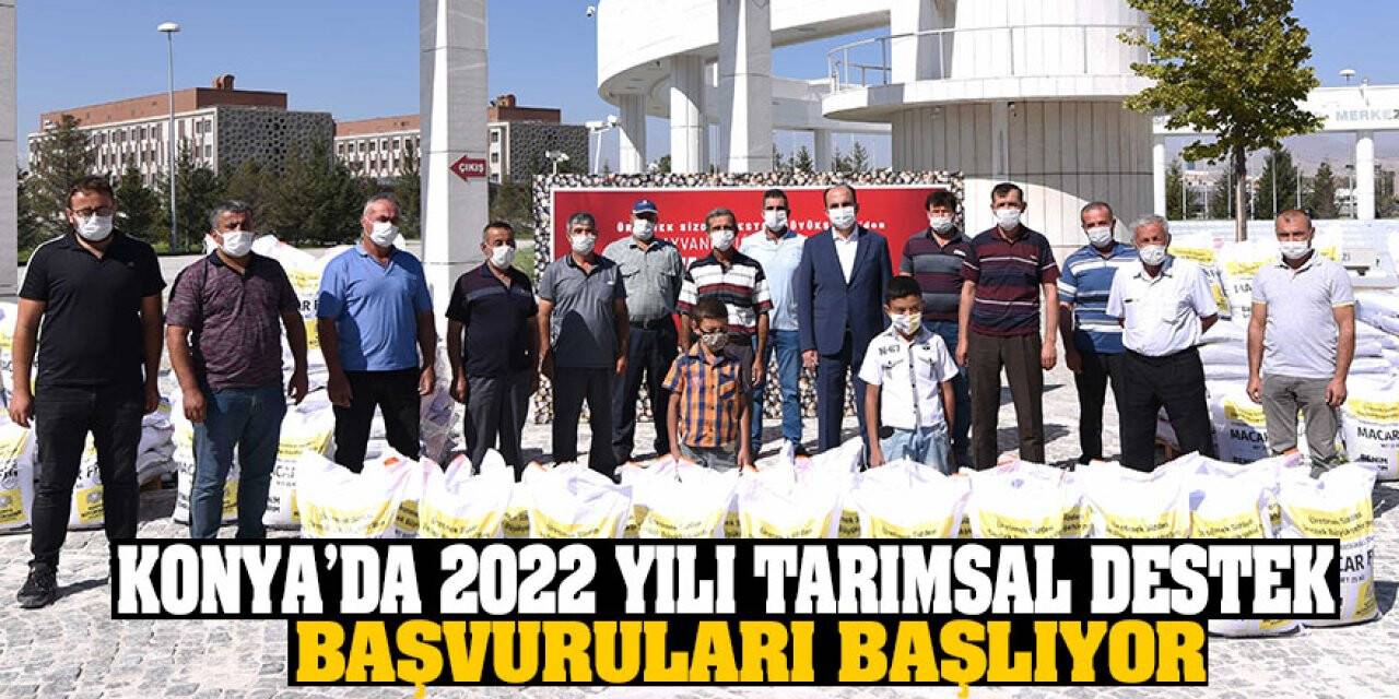 Konya’da 2022 yılı tarımsal destek başvuruları başlıyor