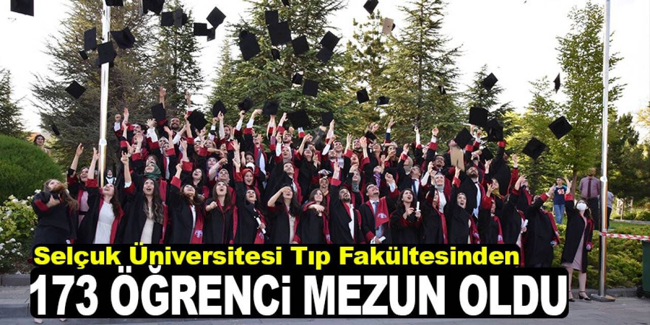 Selçuk Üniversitesi Tıp Fakültesinden 173 öğrenci mezun oldu