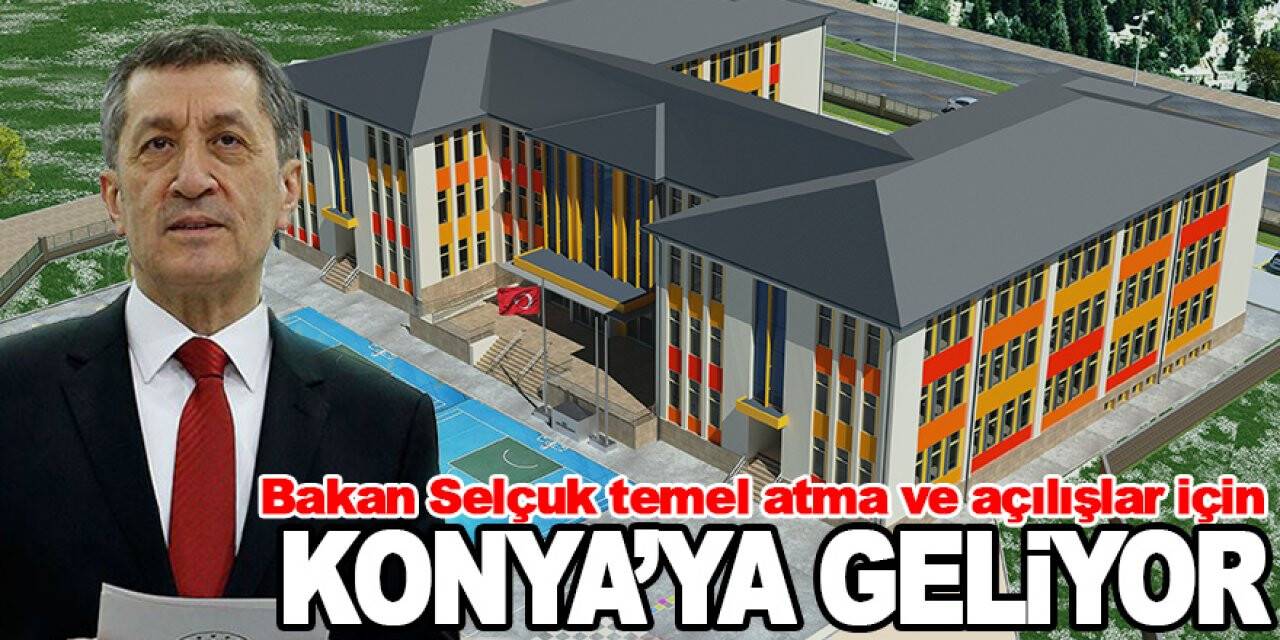 Bakan Selçuk temel atma ve açılışlar için Konya’ya geliyor