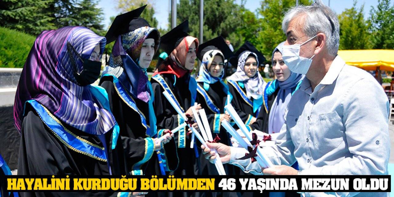 Hayalini kurduğu bölümden 46 yaşında mezun oldu
