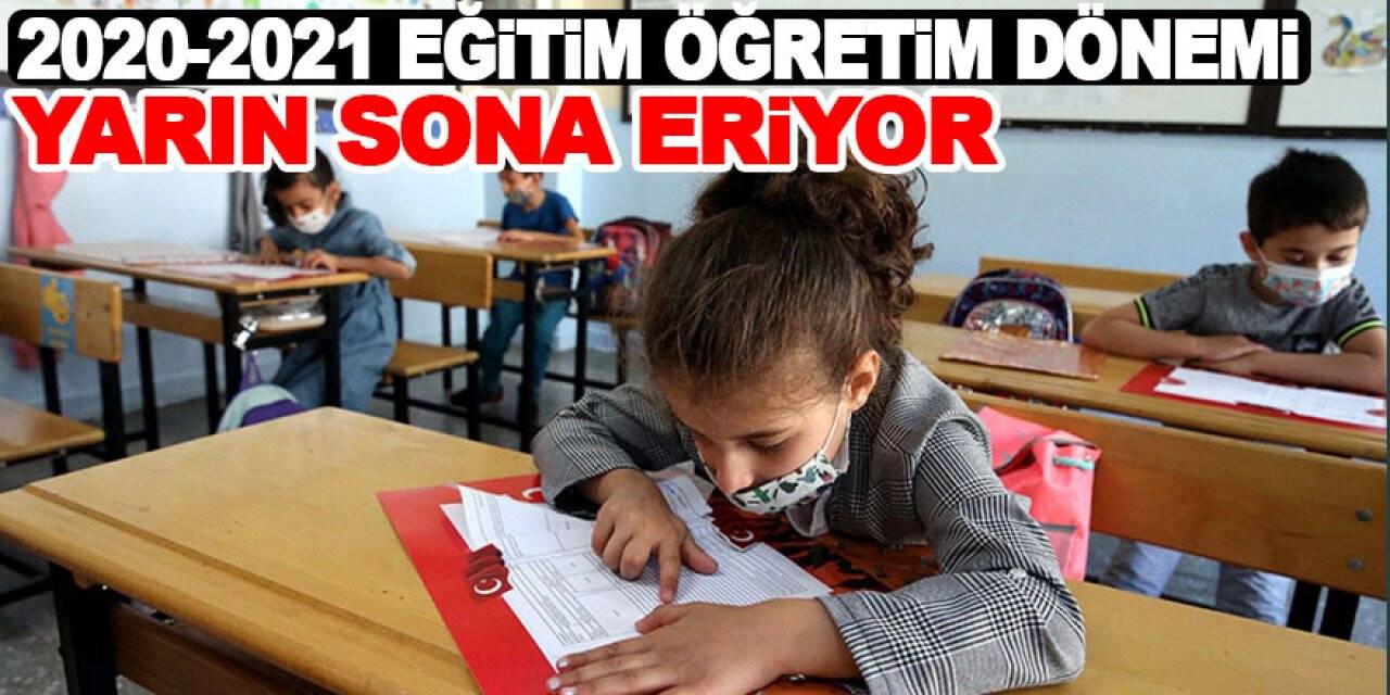 2020-2021 eğitim öğretim dönemi yarın sona eriyor