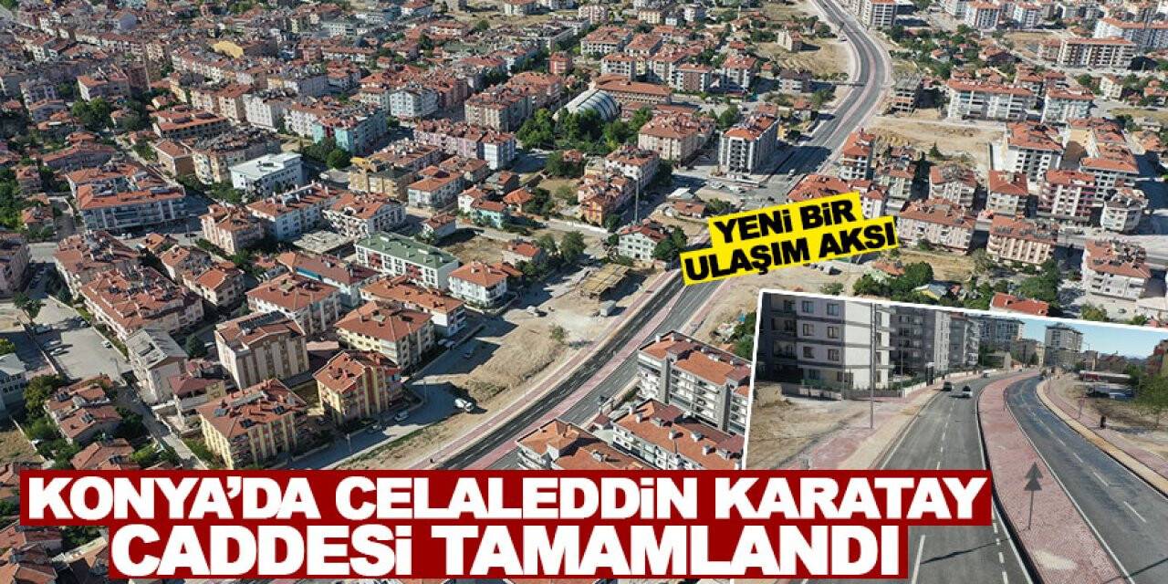 Konya’da Celaleddin Karatay Caddesi tamamlandı