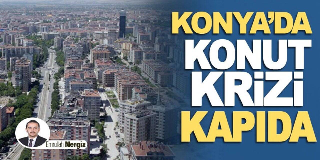 Konya’da konut krizi kapıda