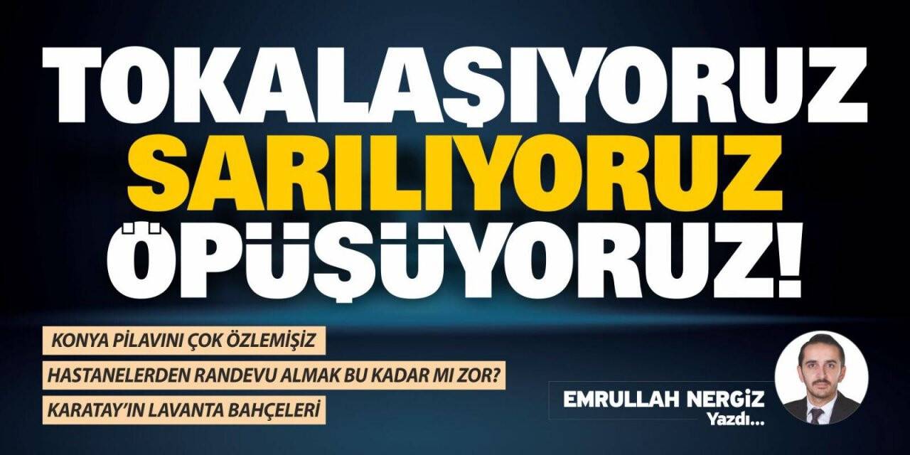 Tokalaşıyoruz, Sarılıyoruz, Öpüşüyoruz!