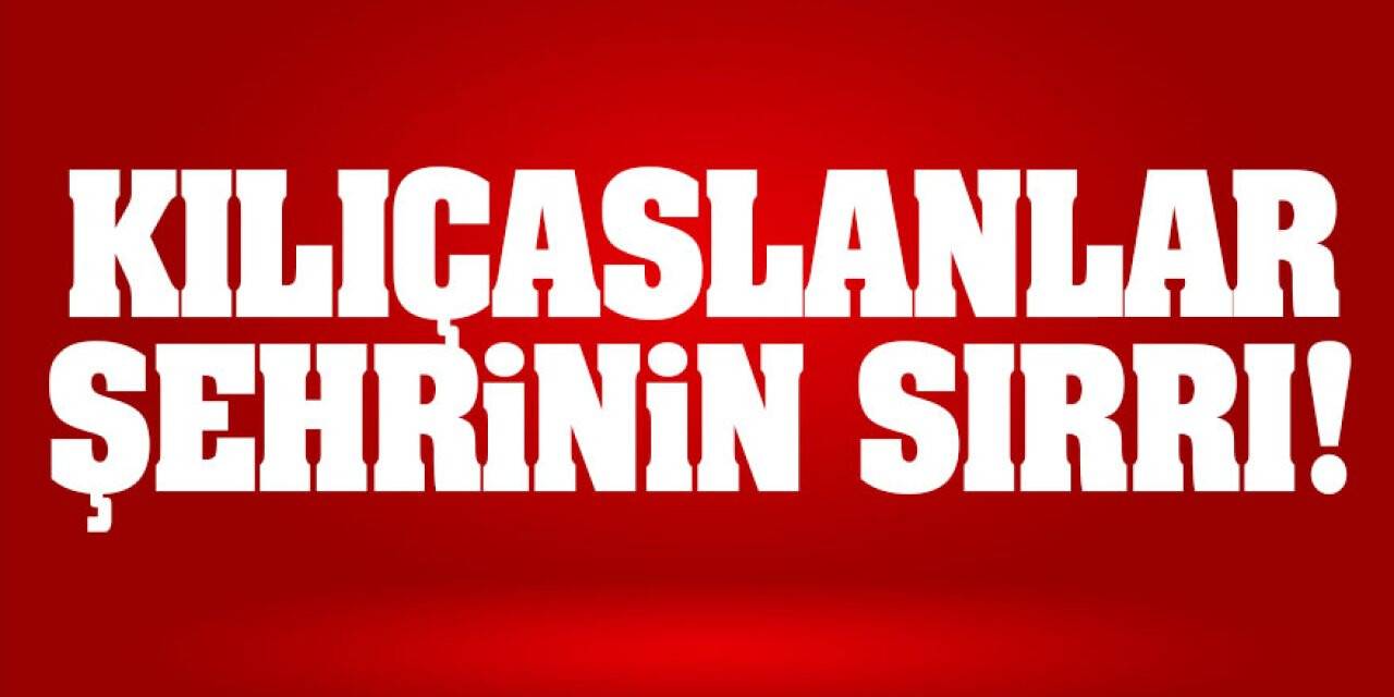 Kılıçaslanlar Şehrinin Sırrı!