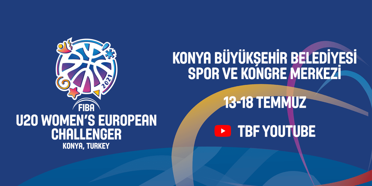 FIBA 20 Yaş Altı Kızlar Avrupa Challenger heyecanı Konya'da başlıyor