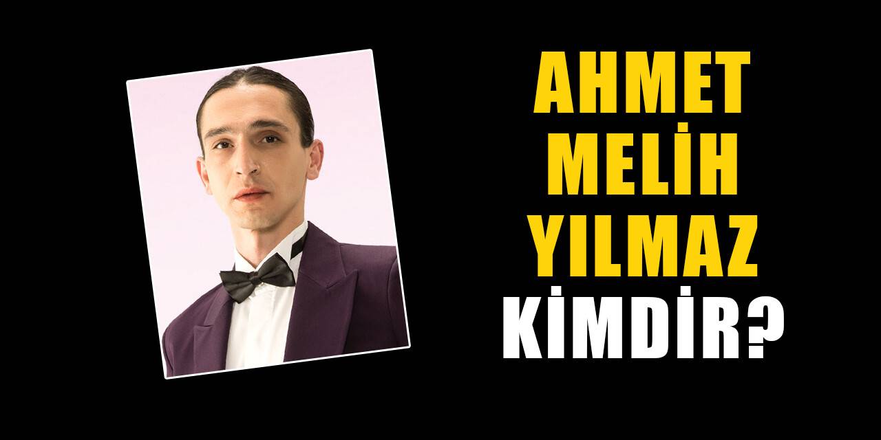 Ahmet Melih Yılmaz kimdir, nereli? Ahmet Melih Yılmaz biyografisi