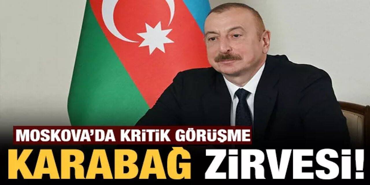 Moskova'da kritik 'Karabağ' zirvesi!