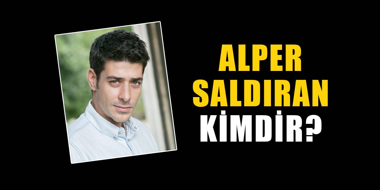 Alper Saldıran kimdir, nereli? Alper Saldıran biyografisi