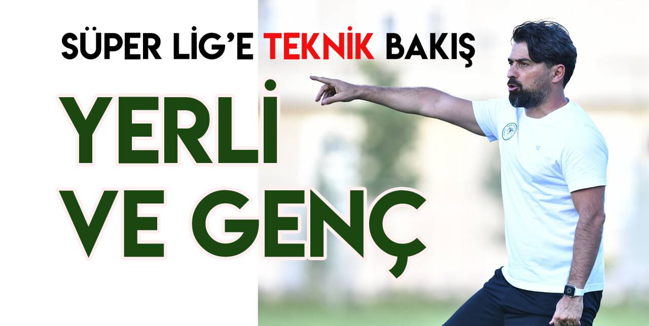 Süper Lig'e "teknik" bakış!