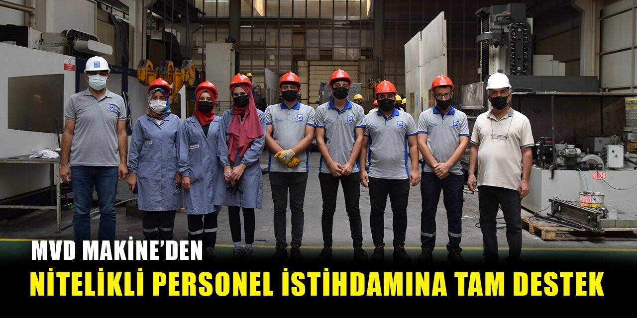 MVD Makine’den nitelikli personel istihdamına tam destek
