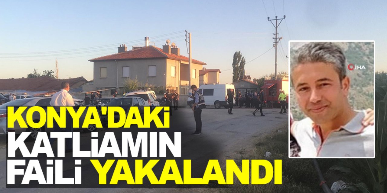 Konya'daki aile katliamının faili yakalandı
