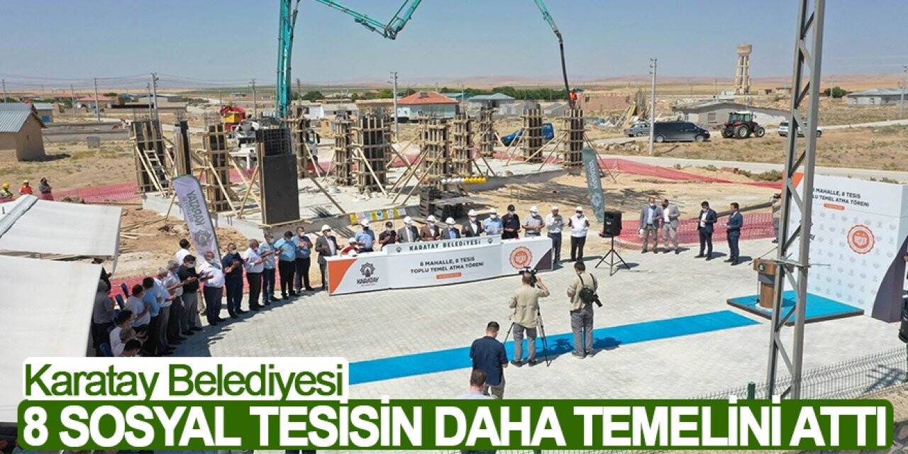 Karatay Belediyesi 8 sosyal tesisin daha temelini attı