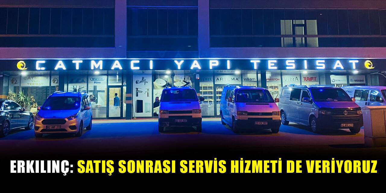 Erkılınç: Satış sonrası servis hizmeti de veriyoruz