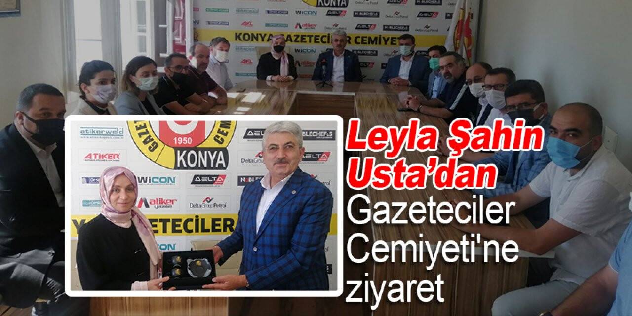 Leyla Şahin Usta’dan Konya Gazeteciler Cemiyeti'ne ziyaret
