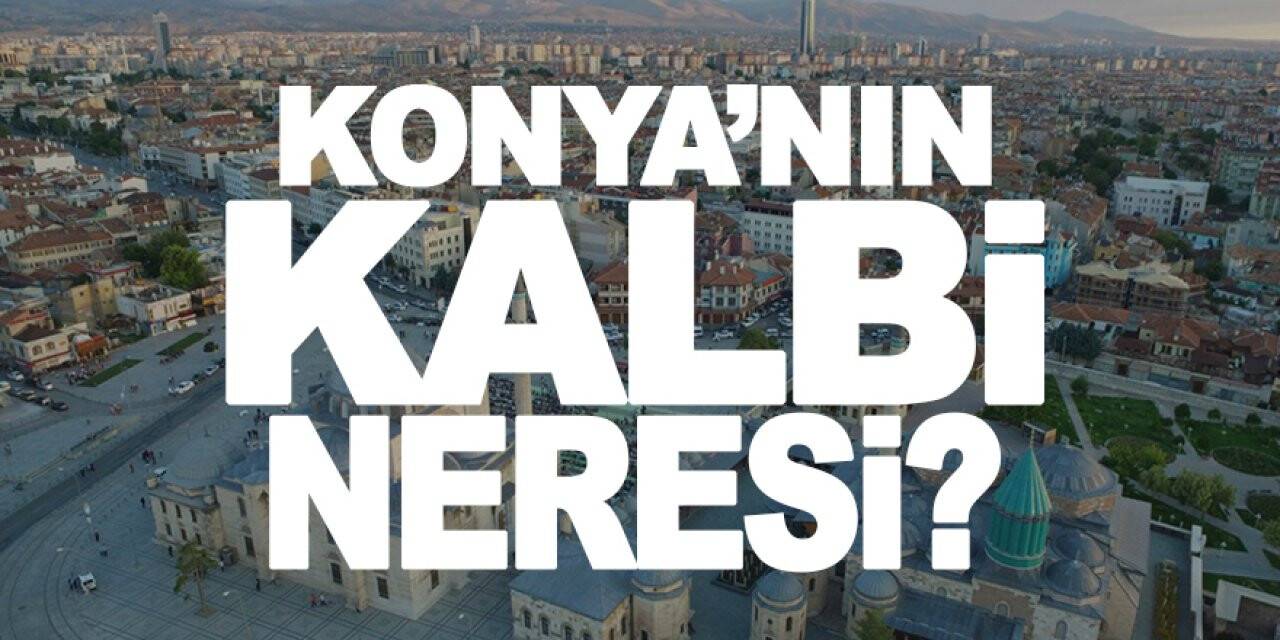 Konya’nın kalbi neresi?